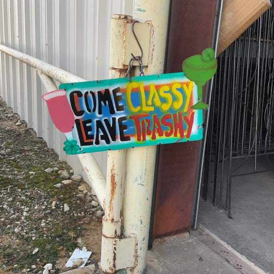 Come Classy Leave Trashy Sign